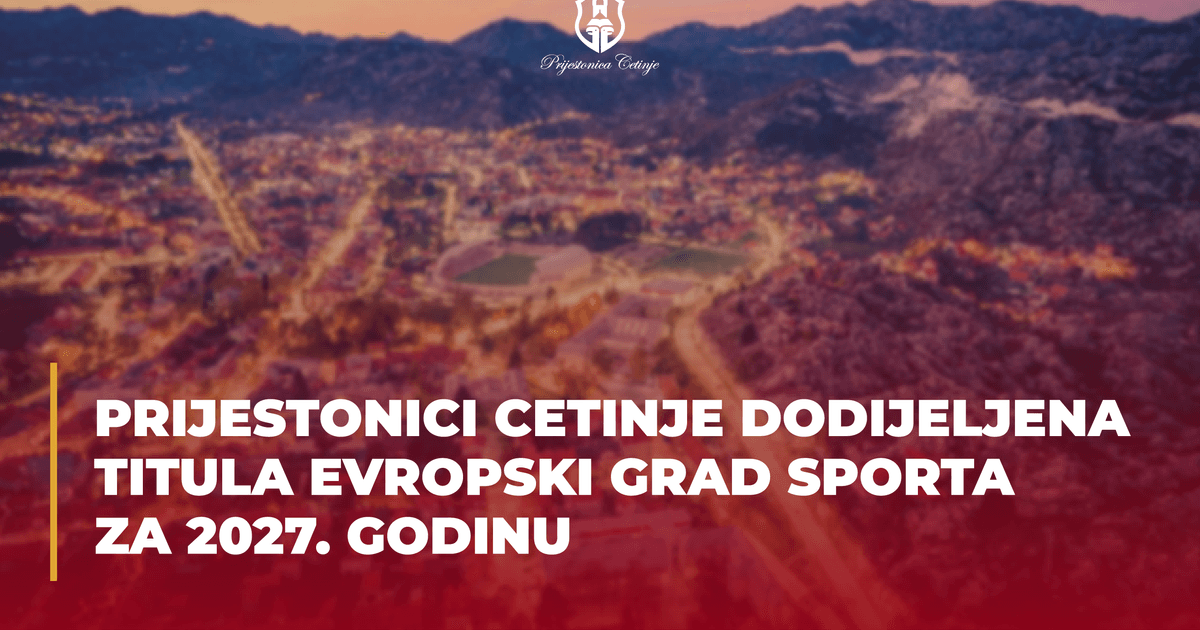 Fotografija uz vijest: Prijestonici Cetinje dodijeljena titula Evropski grad sporta za 2027.