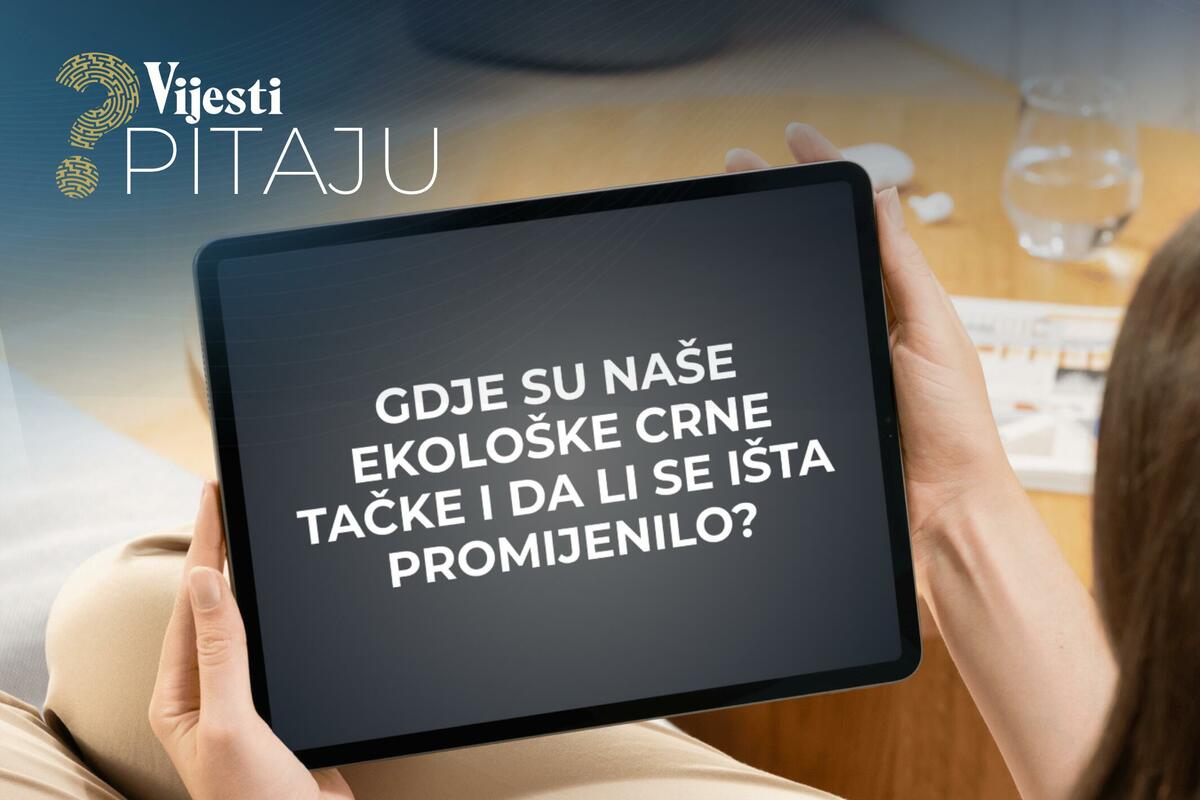 Fotografija uz vijest: Gdje su naše ekološke crne tačke i šta se promijenilo nakon ulaganja?